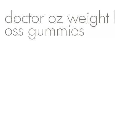 doctor oz weight loss gummies