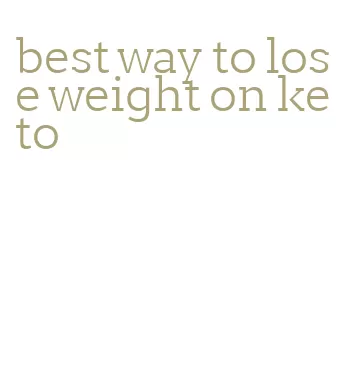 best way to lose weight on keto