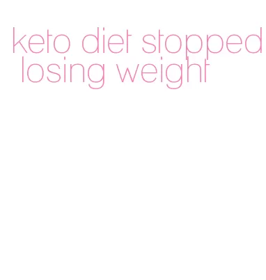 keto diet stopped losing weight