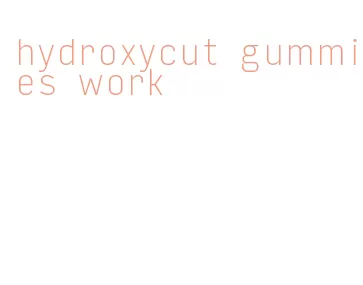 hydroxycut gummies work