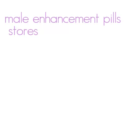 male enhancement pills stores