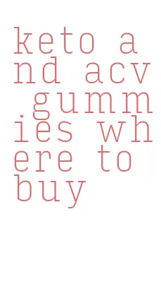 keto and acv gummies where to buy