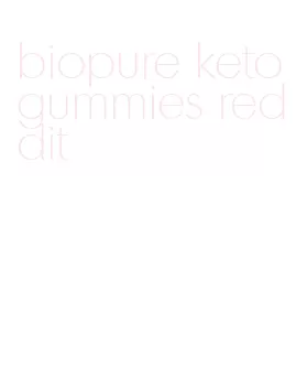 biopure keto gummies reddit