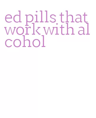 ed pills that work with alcohol