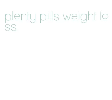 plenty pills weight loss
