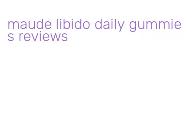 maude libido daily gummies reviews