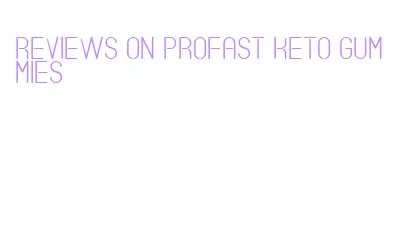reviews on profast keto gummies