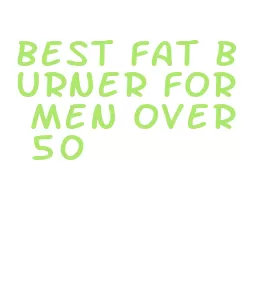 best fat burner for men over 50