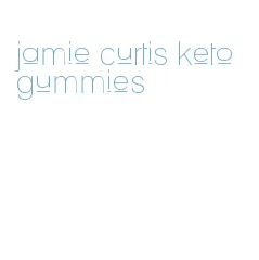 jamie curtis keto gummies