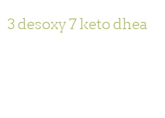 3 desoxy 7 keto dhea