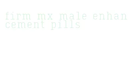 firm mx male enhancement pills