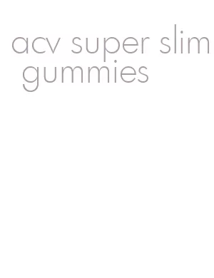 acv super slim gummies
