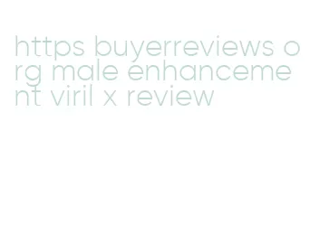 https buyerreviews org male enhancement viril x review