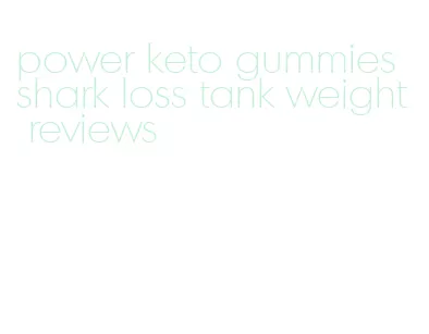 power keto gummies shark loss tank weight reviews