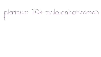 platinum 10k male enhancement