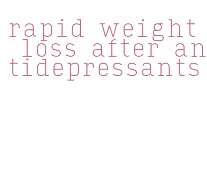 rapid weight loss after antidepressants