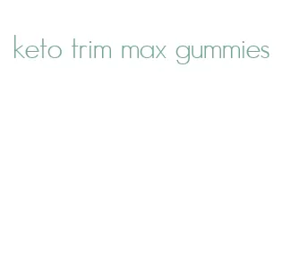 keto trim max gummies