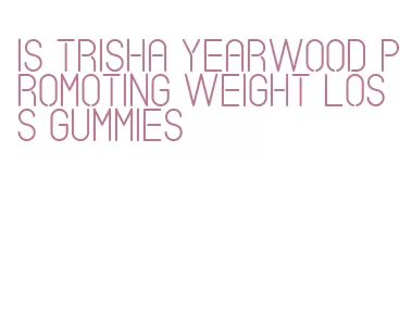 is trisha yearwood promoting weight loss gummies