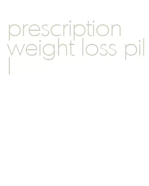 prescription weight loss pill