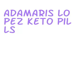 adamaris lopez keto pills