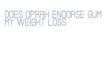 does oprah endorse gummy weight loss