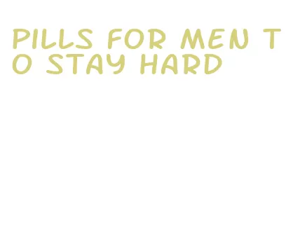 pills for men to stay hard