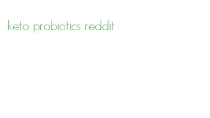 keto probiotics reddit