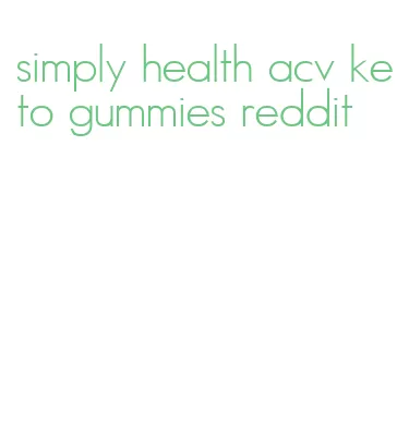 simply health acv keto gummies reddit