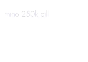 rhino 250k pill