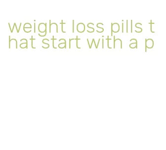 weight loss pills that start with a p