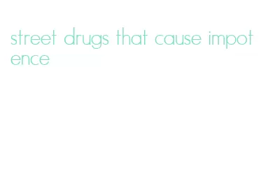 street drugs that cause impotence