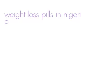 weight loss pills in nigeria