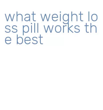 what weight loss pill works the best