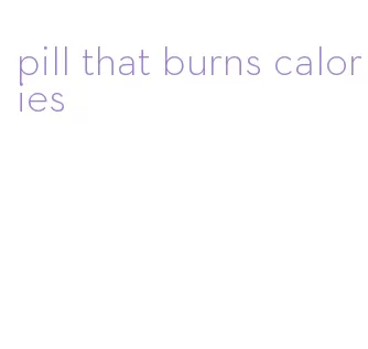pill that burns calories