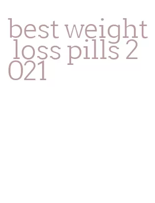 best weight loss pills 2021