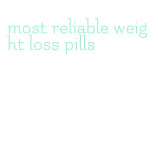 most reliable weight loss pills