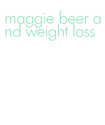 maggie beer and weight loss