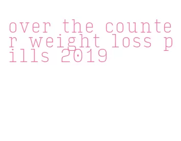 over the counter weight loss pills 2019