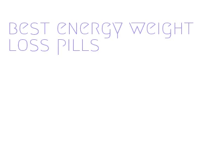 best energy weight loss pills