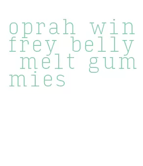 oprah winfrey belly melt gummies