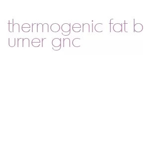 thermogenic fat burner gnc