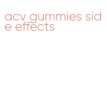 acv gummies side effects