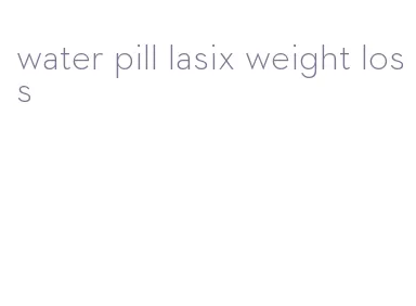 water pill lasix weight loss