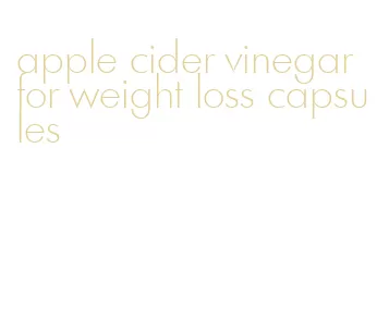 apple cider vinegar for weight loss capsules