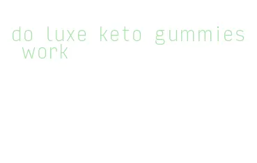 do luxe keto gummies work