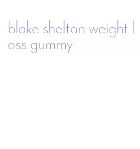 blake shelton weight loss gummy