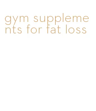 gym supplements for fat loss