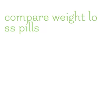 compare weight loss pills