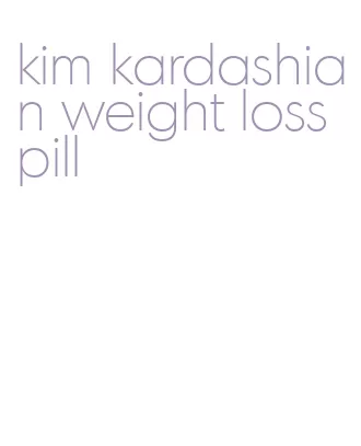 kim kardashian weight loss pill