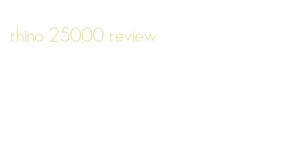 rhino 25000 review